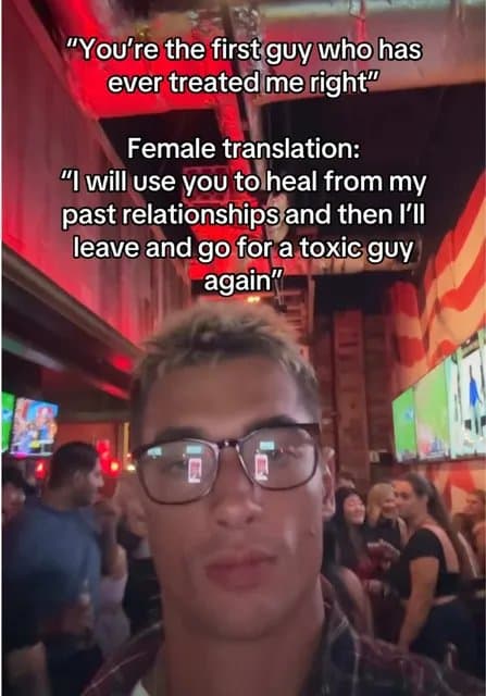 "You're the first guy who has
ever treated me right"

Female translation:
"I wil…