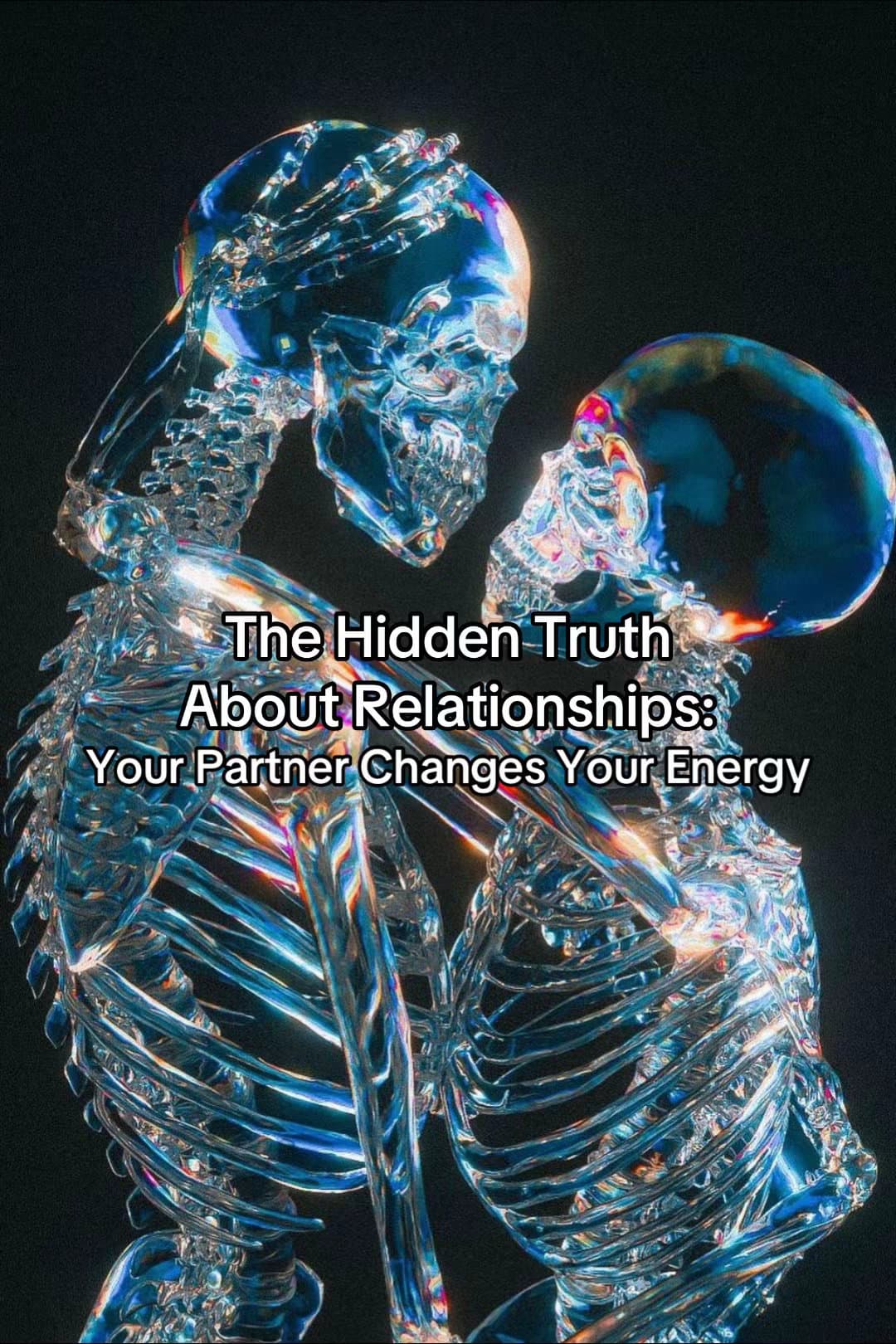 The Hidden Truth
About Relationships:
Your Partner Changes Your Energy

