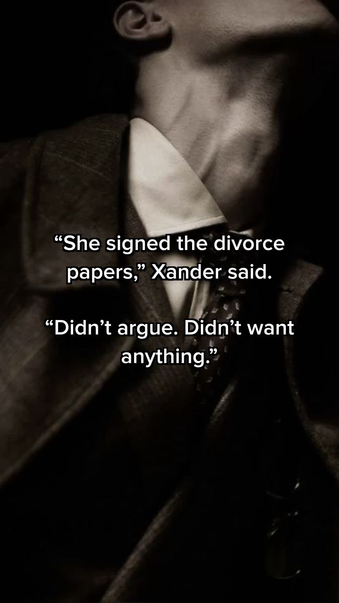​"She signed the divorce papers," Xander said.
"Didn't argue. Didn't want anythi…