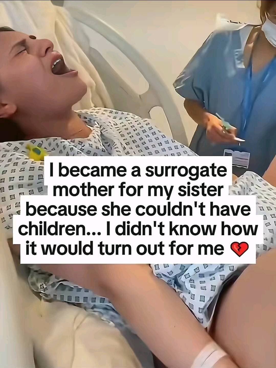 I became a surrogate
mother for my sister
because she couldn't have
children... …