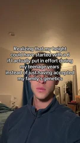 Realizing that my height
could have started with a 6
if I actually put in effort…