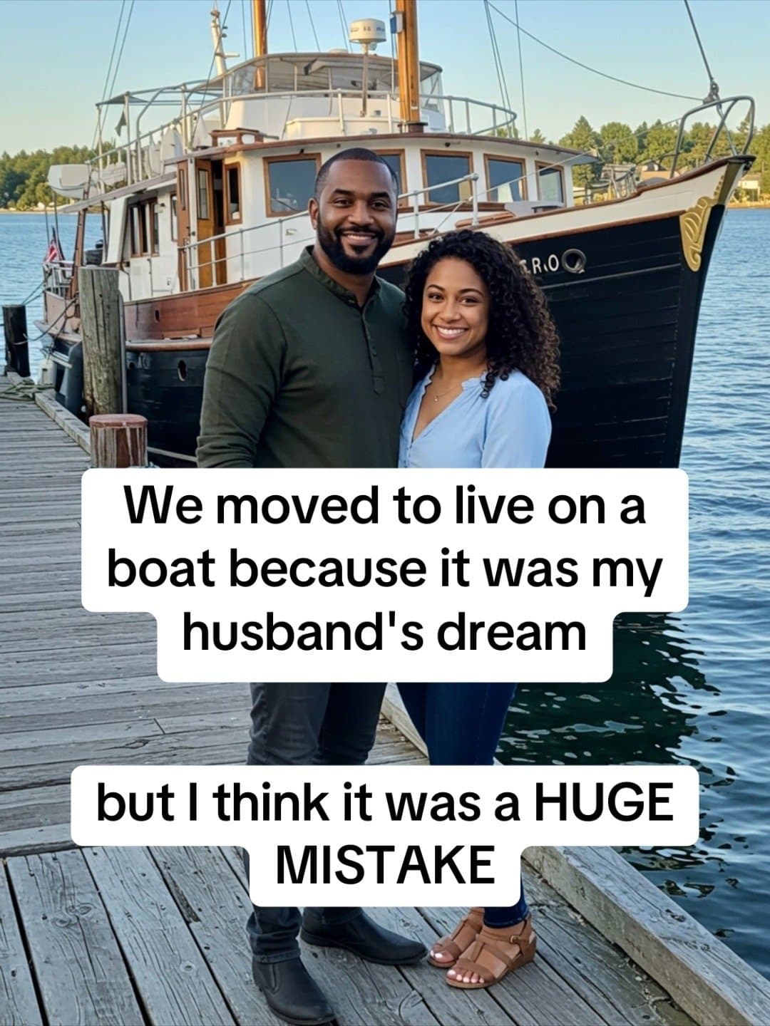 We moved to live on a
boat because it was my
husband's dream

but I think it was…