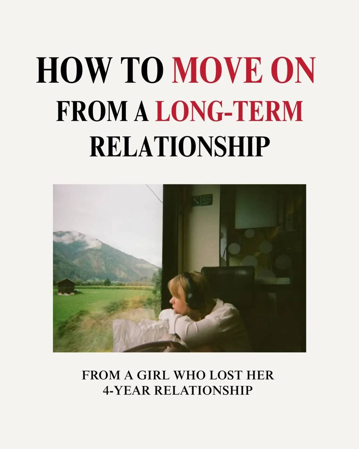 HOW TO MOVE ON
FROM A LONG-TERM
RELATIONSHIP

FROM A GIRL WHO LOST HER
4-YEAR RE…