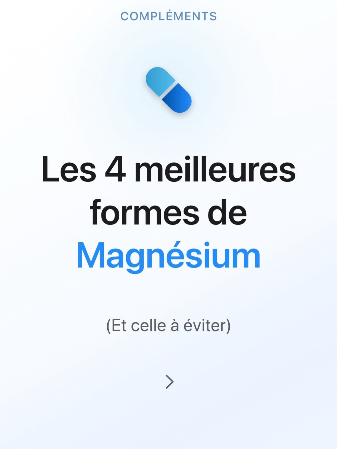 COMPLÉMENTS
Les 4 meilleures
formes de
Magnésium
(Et celle à éviter)