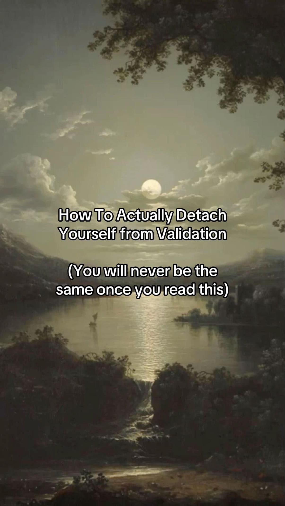 How To Actually Detach
Yourself from Validation

(You will never be the
same onc…