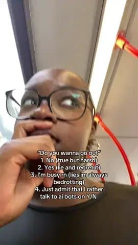 "Do you wanna go out"

1. No (true but harsh)

2. Yes (lie and regret it)

3. I'…