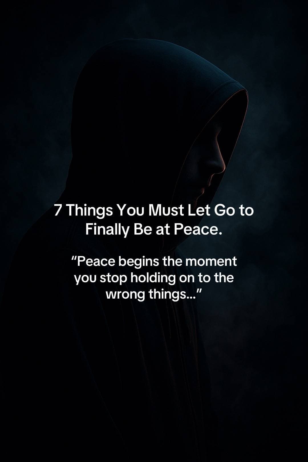 7 Things You Must Let Go to
Finally Be at Peace.

Peace begins the moment
you st…