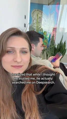 I realized that while I thought
he trusted me, he actually
searched me on Deepse…