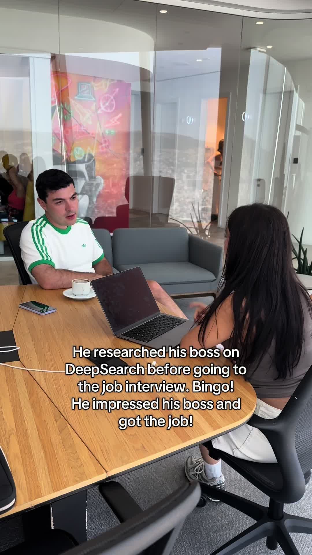 He researched his boss on
DeepSearch before going to
the job interview. Bingo!
H…