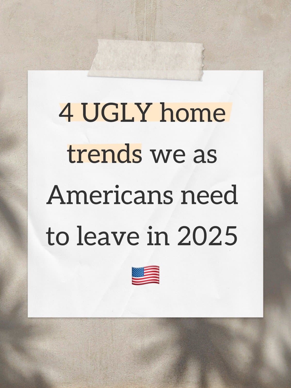 4 UGLY home
trends we as
Americans need
to leave in 2025
🇺🇸