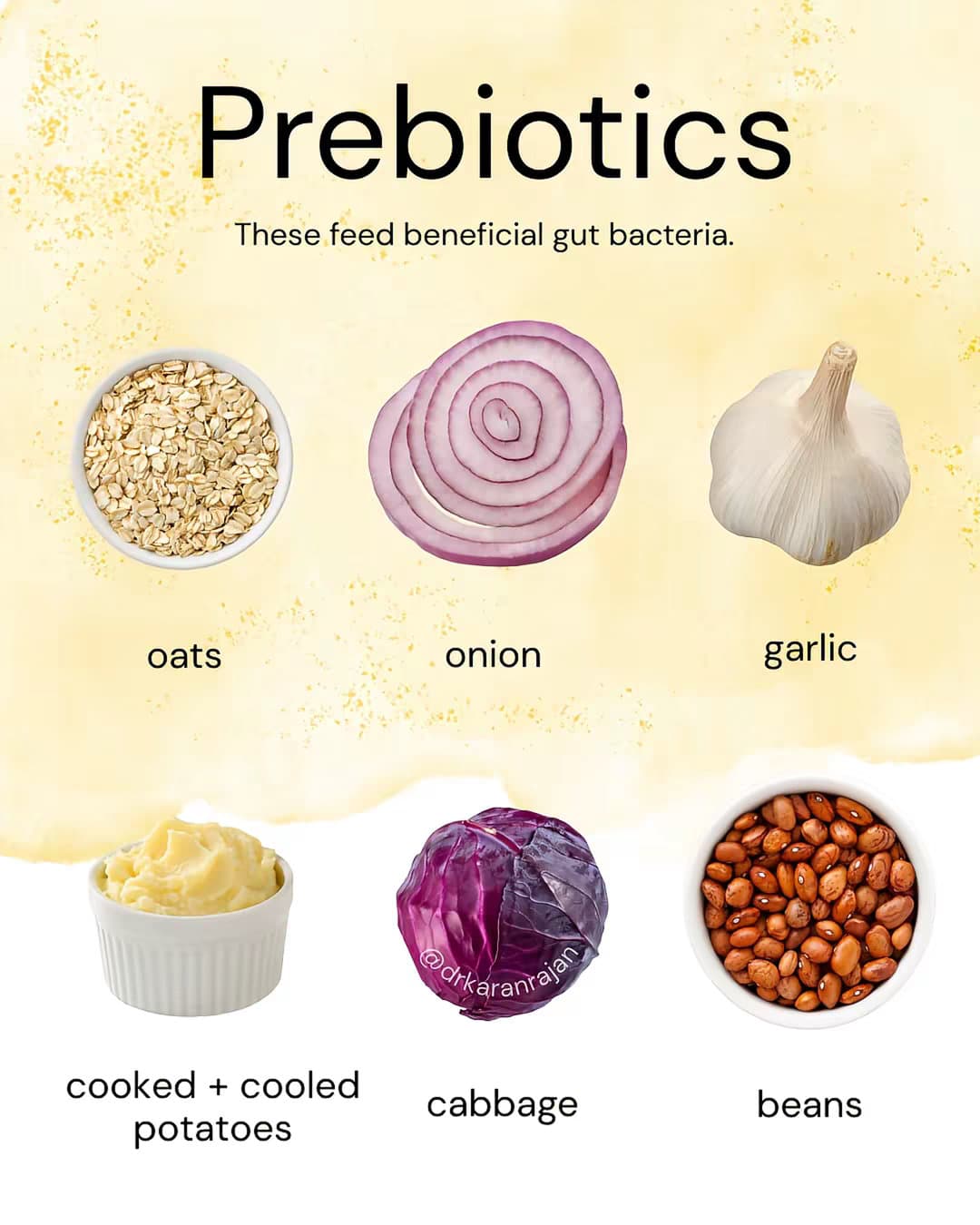 Prebiotics 
These feed beneficial gut bacteria. 

oats 
onion 
garlic 
cooked + …