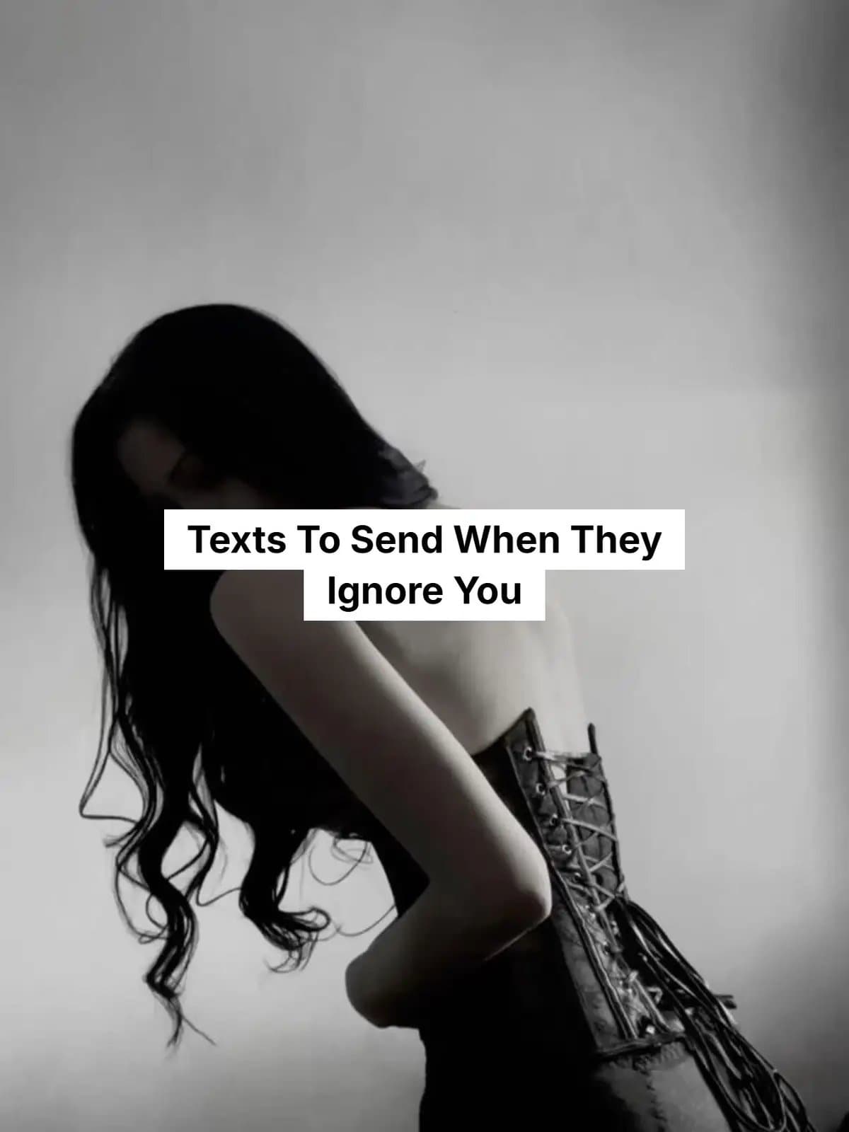 Texts To Send When They
Ignore You