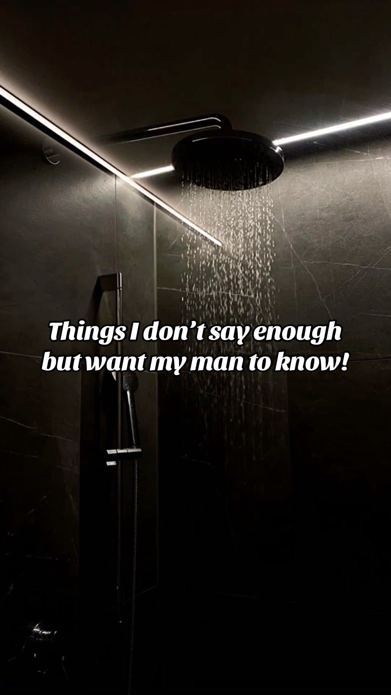 Things I don’t say enough
but want my man to know!