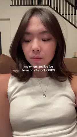 me when i realize ive
been on y/n for HOURS