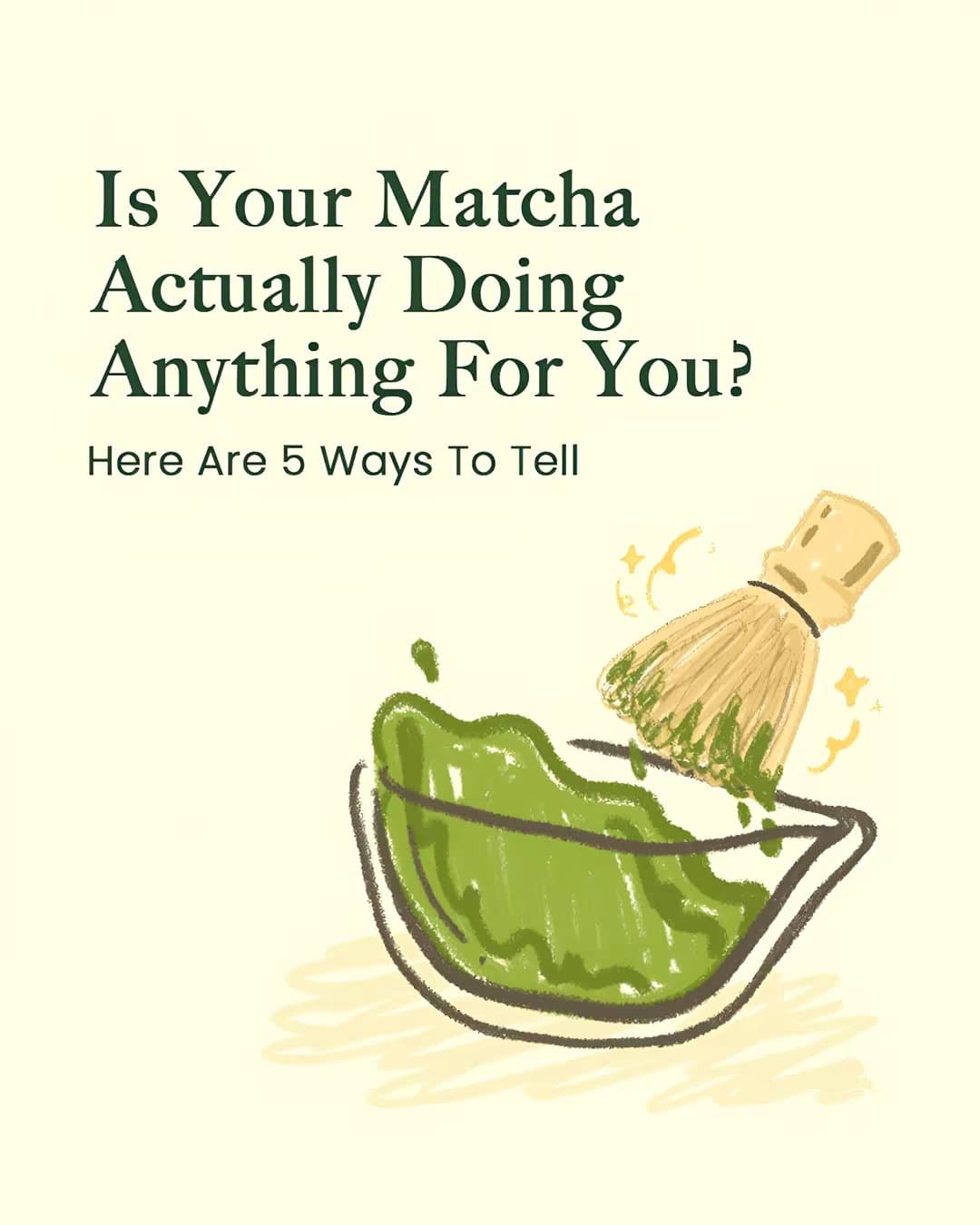 Is Your Matcha
Actually Doing
Anything For You?

Here Are 5 Ways To Tell