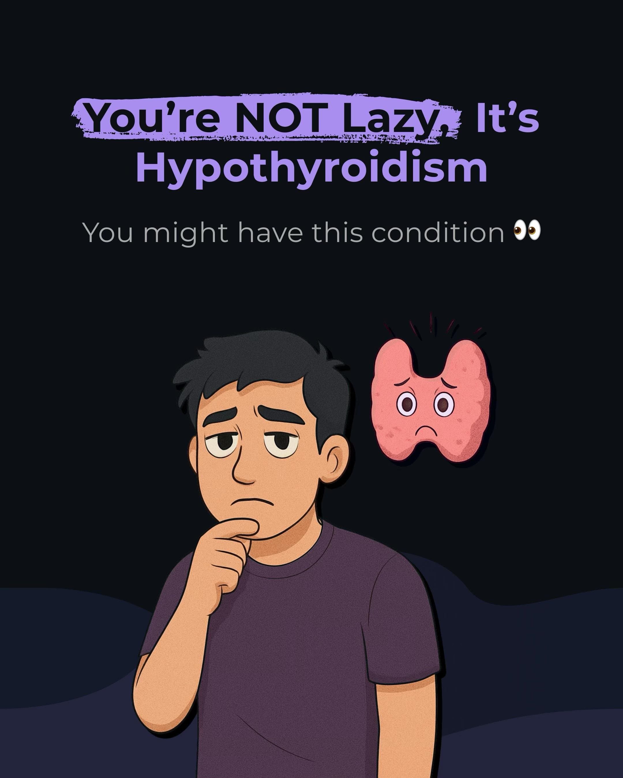 You’re NOT Lazy, It’s
Hypothyroidism

You might have this condition 👀