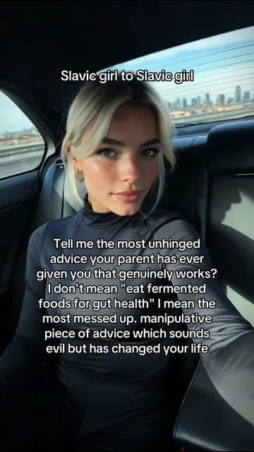 Slavic girl to Slavic girl

Tell me the most unhinged
advice your parent has eve…