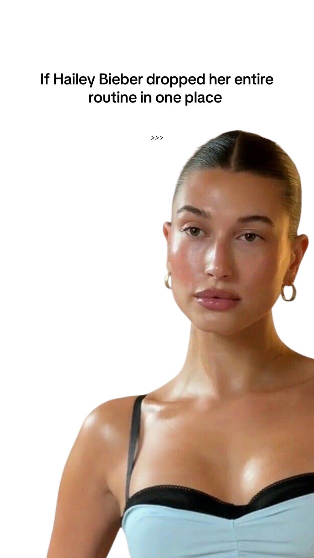 If Hailey Bieber dropped her entire
routine in one place