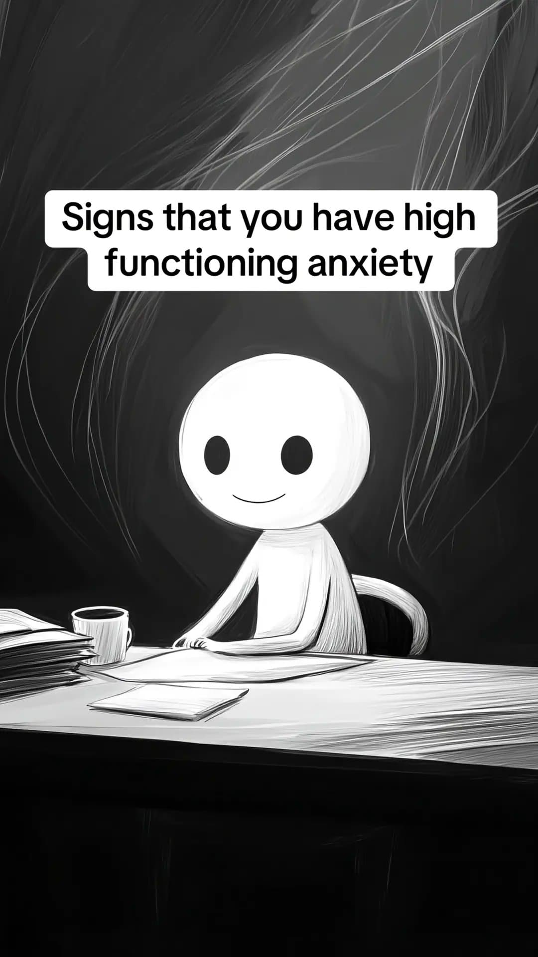 Signs that you have high
functioning anxiety