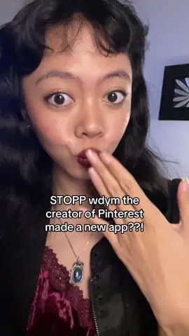 STOPP wdym the
creator of Pinterest
made a new app??!