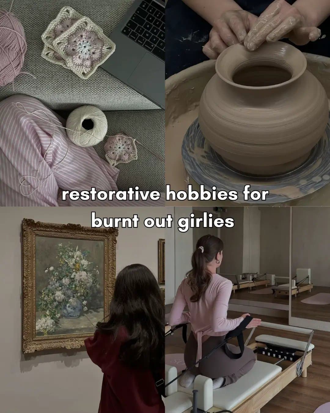 restorative hobbies for
burnt out girlies