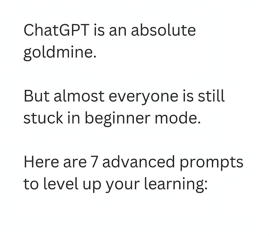 ChatGPT is an absolute
goldmine.

But almost everyone is still
stuck in beginner…