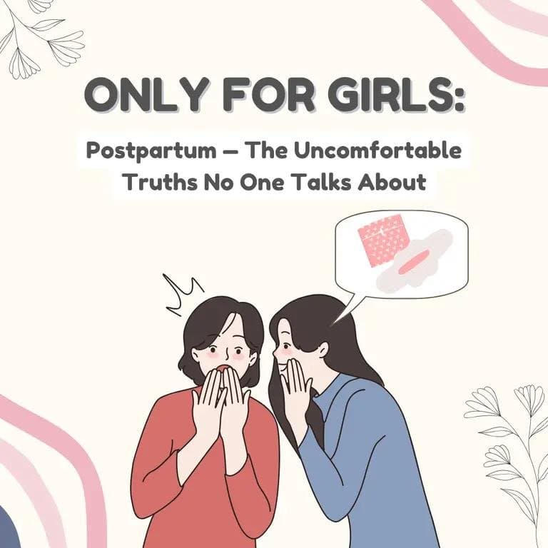 ONLY FOR GIRLS:
Postpartum – The Uncomfortable
Truths No One Talks About