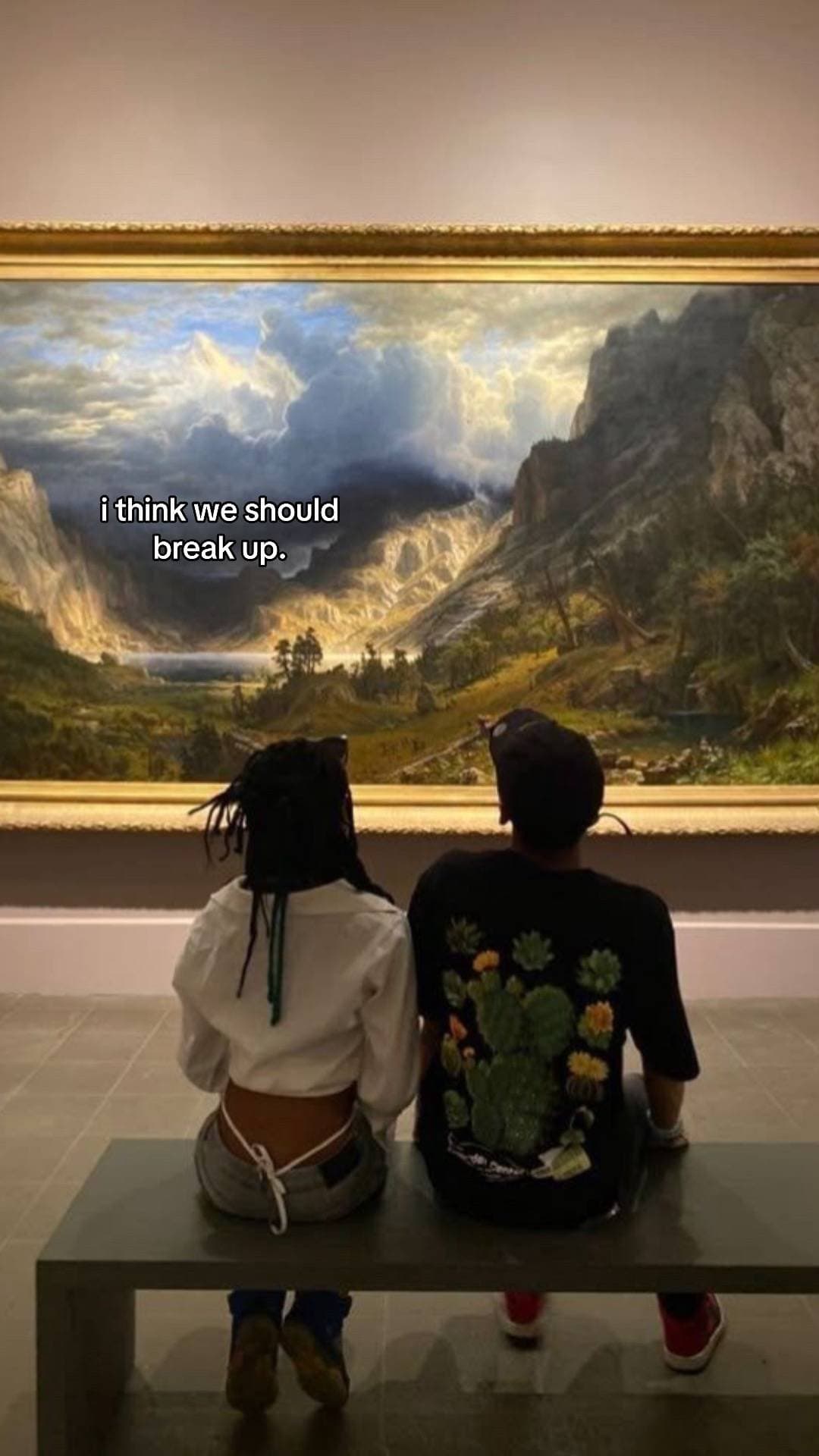 i think we should 
break up.