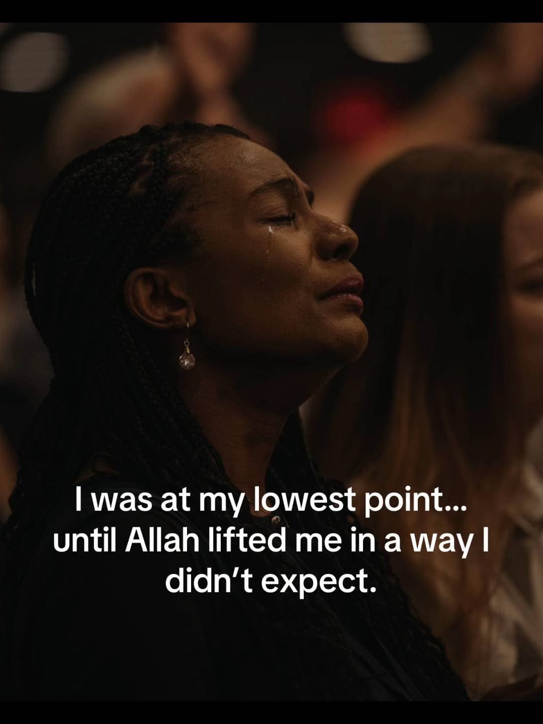 I was at my lowest point...
until Allah lifted me in a way I
didn't expect.