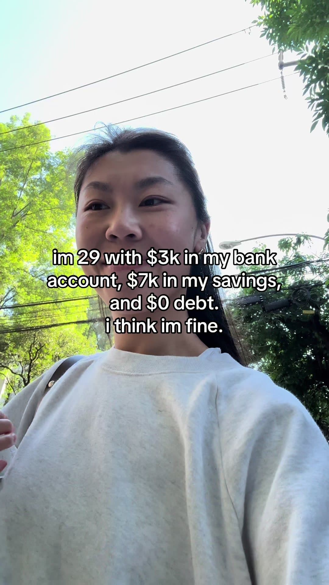 i'm 29 with $3k in my bank
account, $7k in my savings,
and $0 debt.