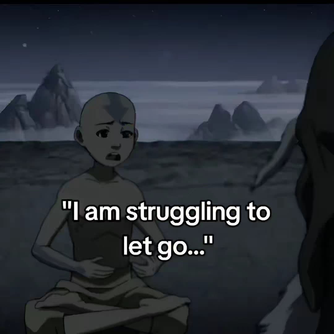 "I am struggling to
let go..."
