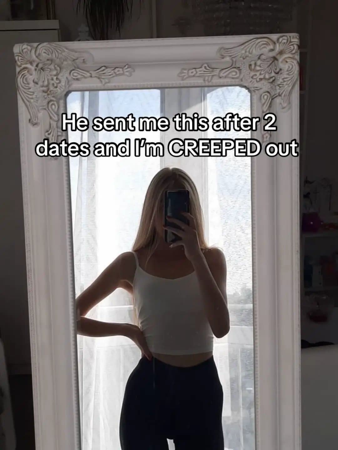 He sent me this after 2
dates and I'm CREEPED out