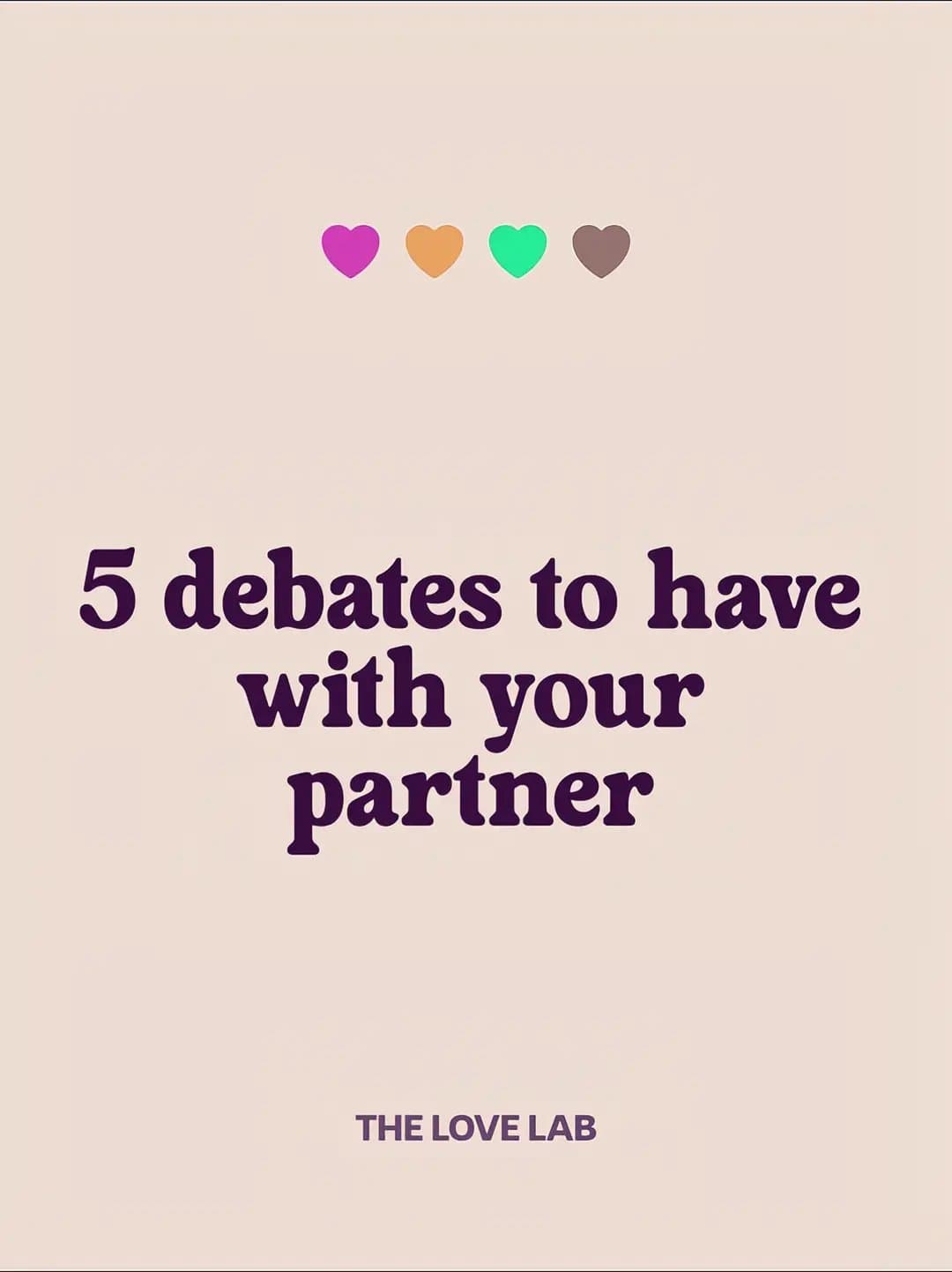 5 debates to have
with your
partner

THE LOVE LAB
