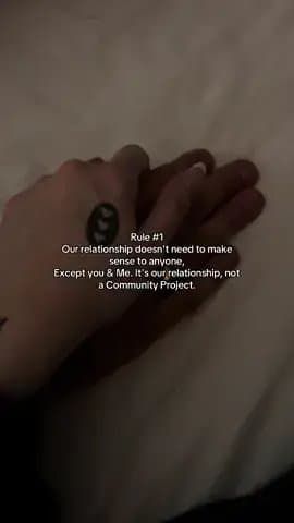 Rule #1
Our relationship doesn't need to make
sense to anyone,
Except you & Me. …