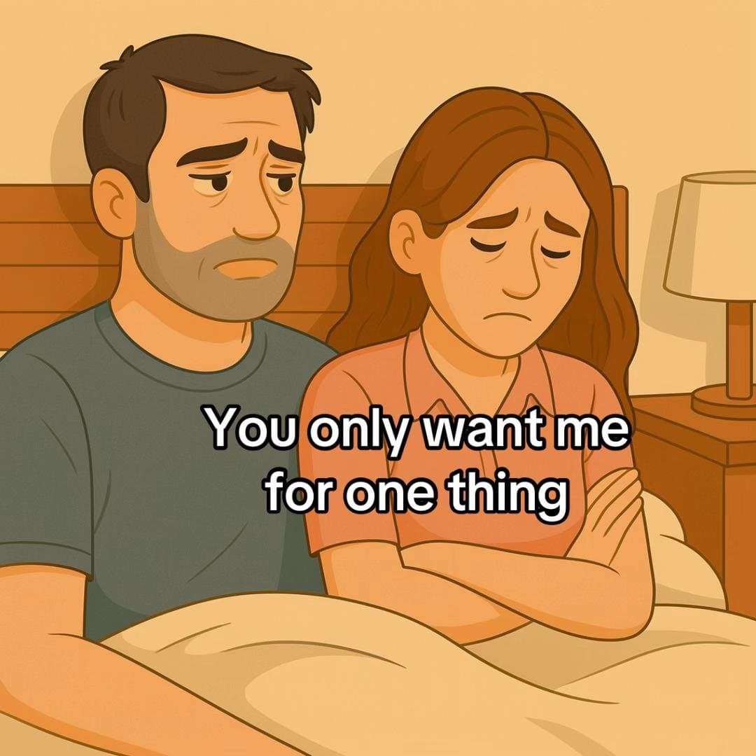 You only want me
for one thing