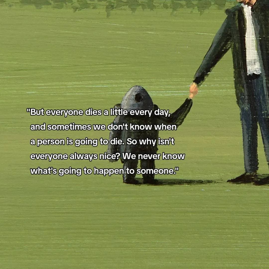 Why are people so
nice to the people who
are about to die?

“Because we want the…