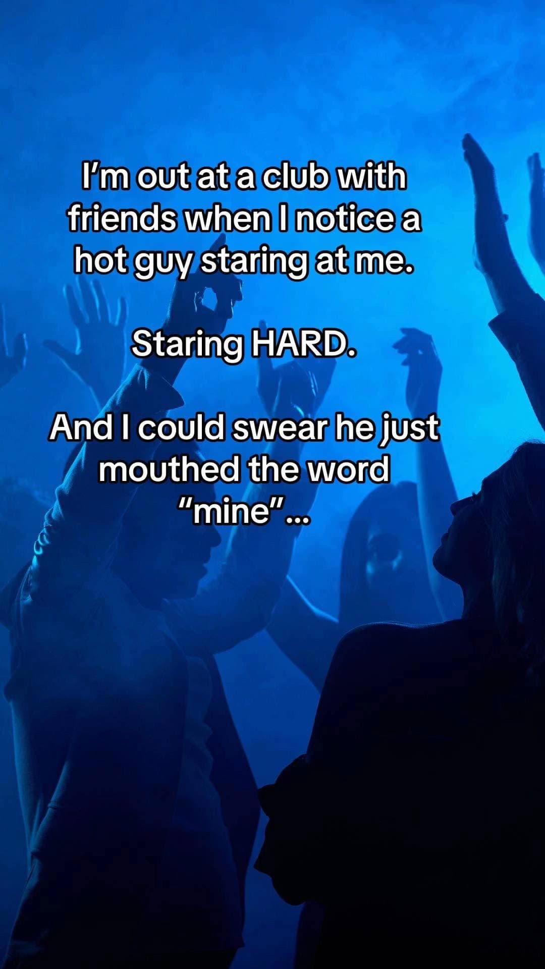 I’m out at a club with
friends when I notice a
hot guy staring at me.

Staring H…