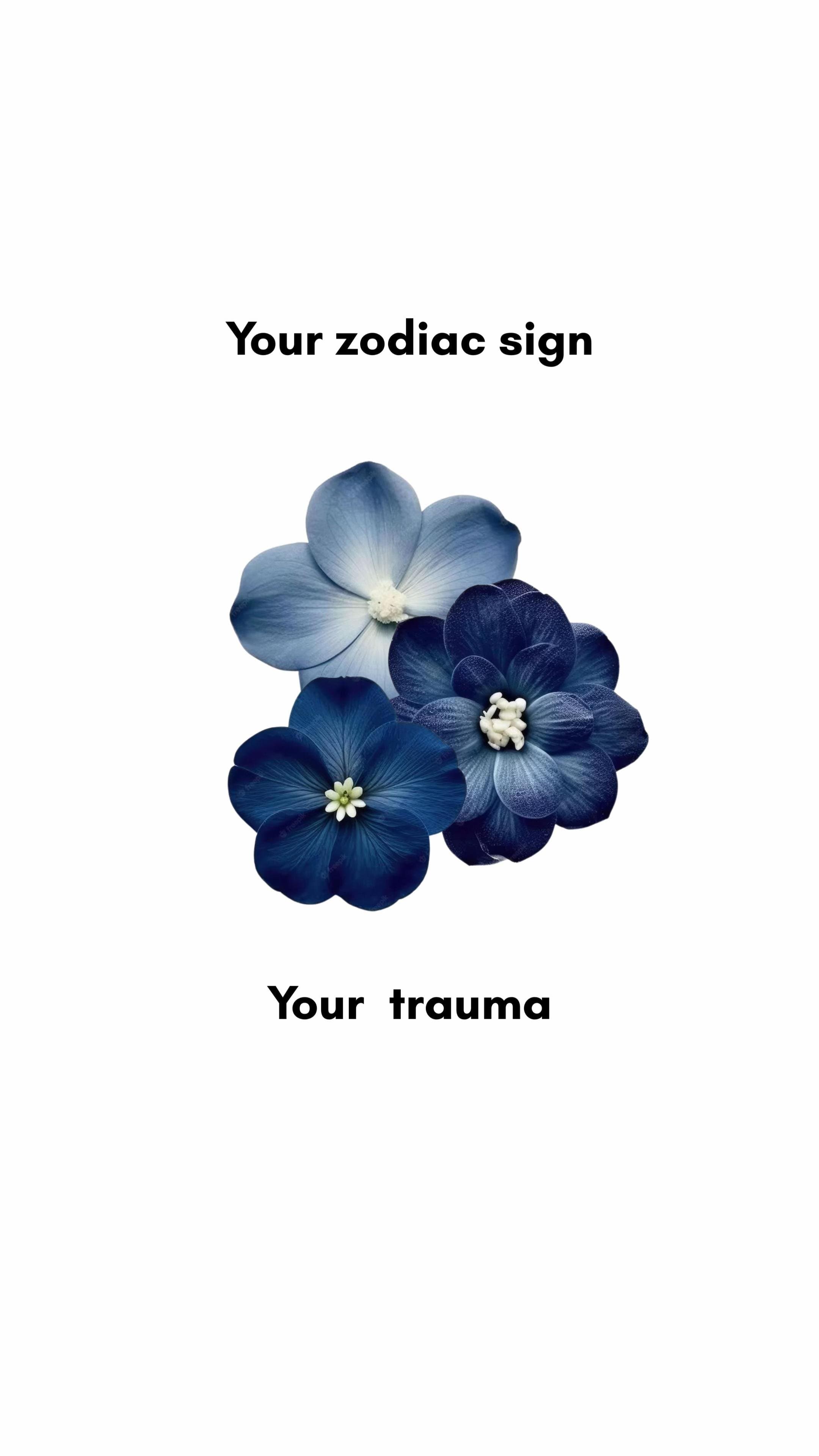 Your zodiac sign
Your trauma