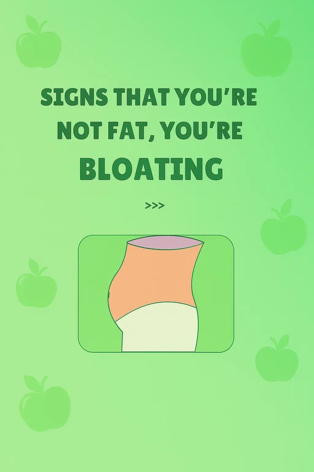 SIGNS THAT YOU'RE
NOT FAT, YOU'RE
BLOATING