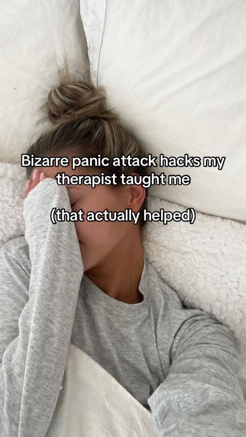 Bizarre panic attack hacks my
therapist taught me
(that actually helped)