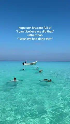 hope our lives are full of
“i can’t believe we did that”
rather than
“i wish we …