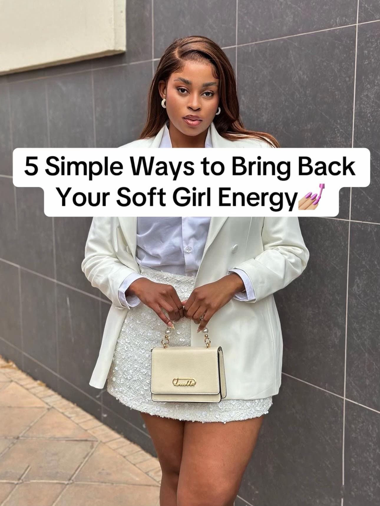 5 Simple Ways to Bring Back
Your Soft Girl Energy 💅🏼