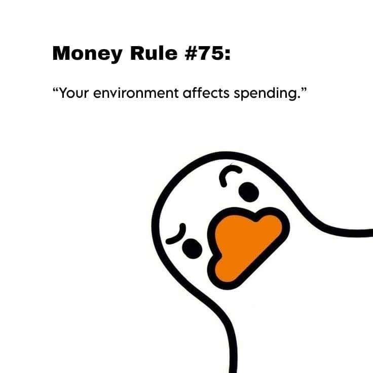Money Rule #75:
"Your environment affects spending."
