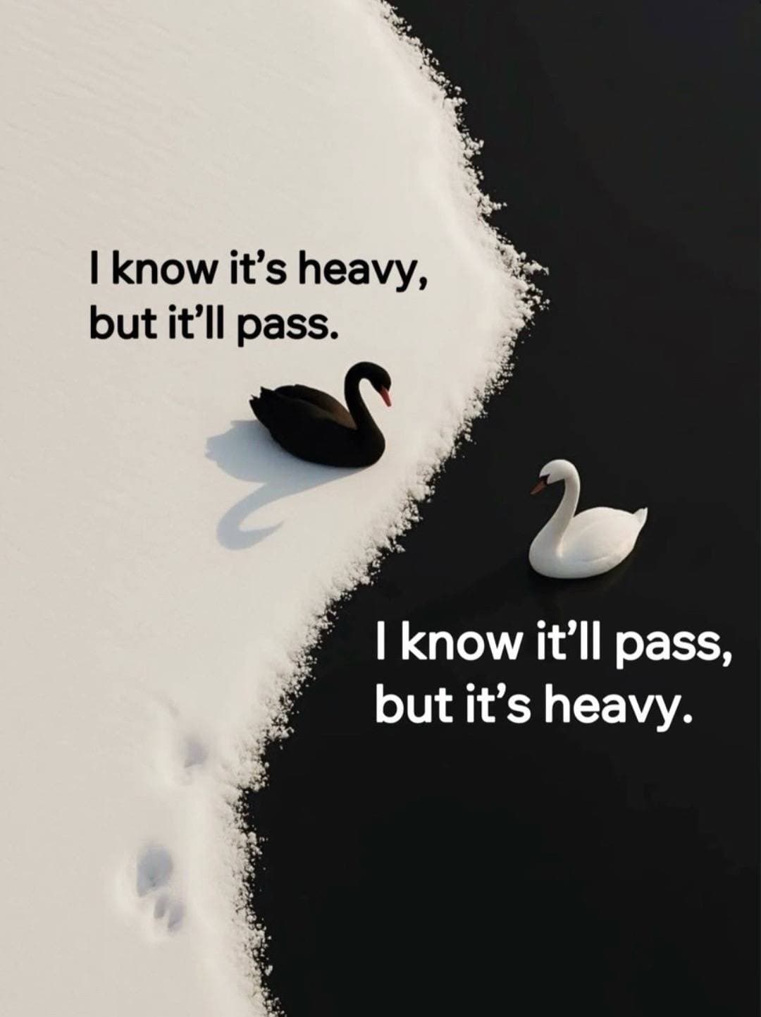 I know it’s heavy,
but it’ll pass.

        I know it’ll pass,
        but it’s …