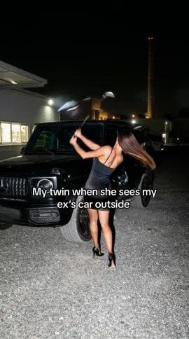 My twin when she sees my
ex's car outside