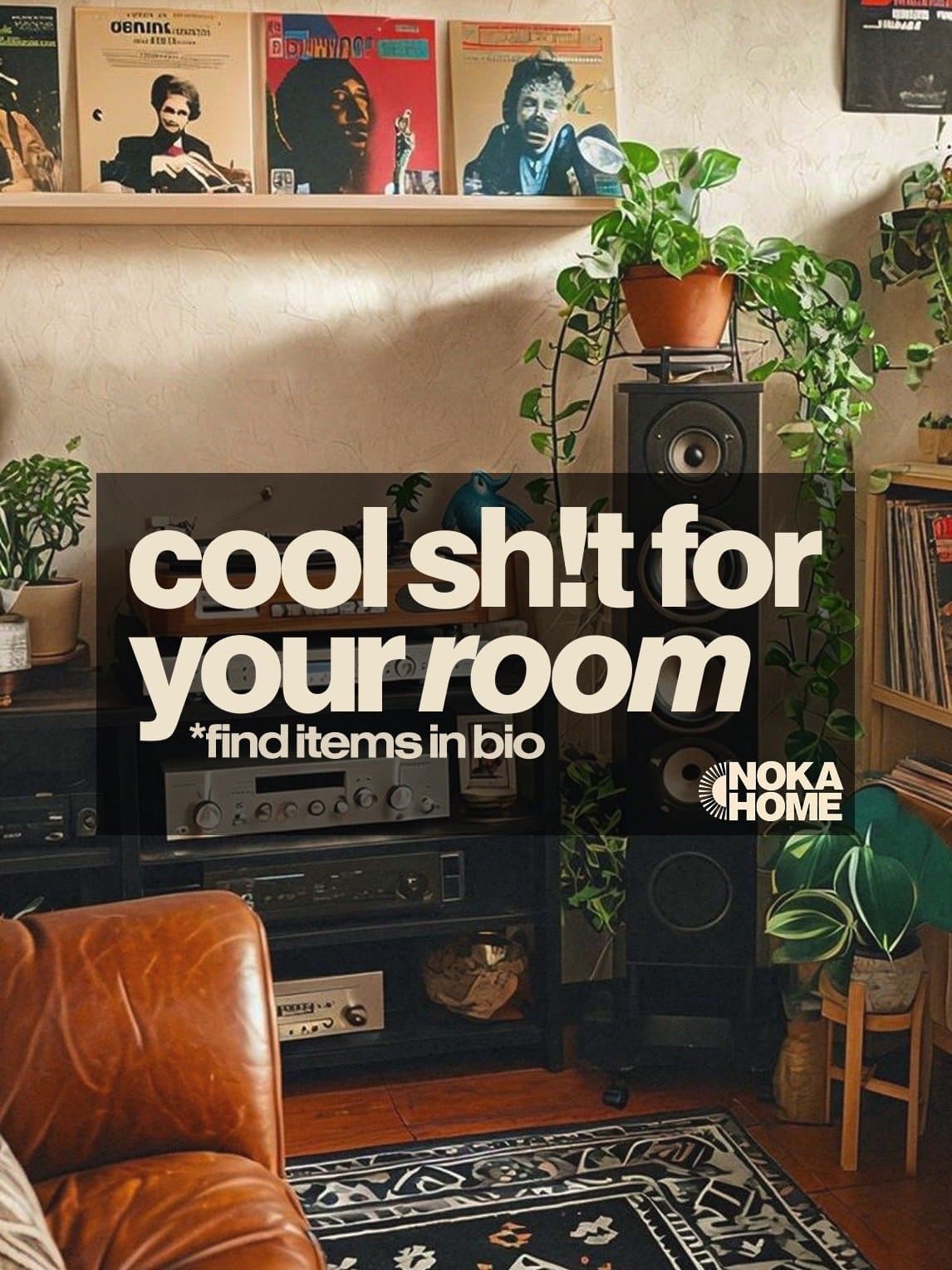 cool sh!t for
your room
*find items in bio
NOKA
HOME