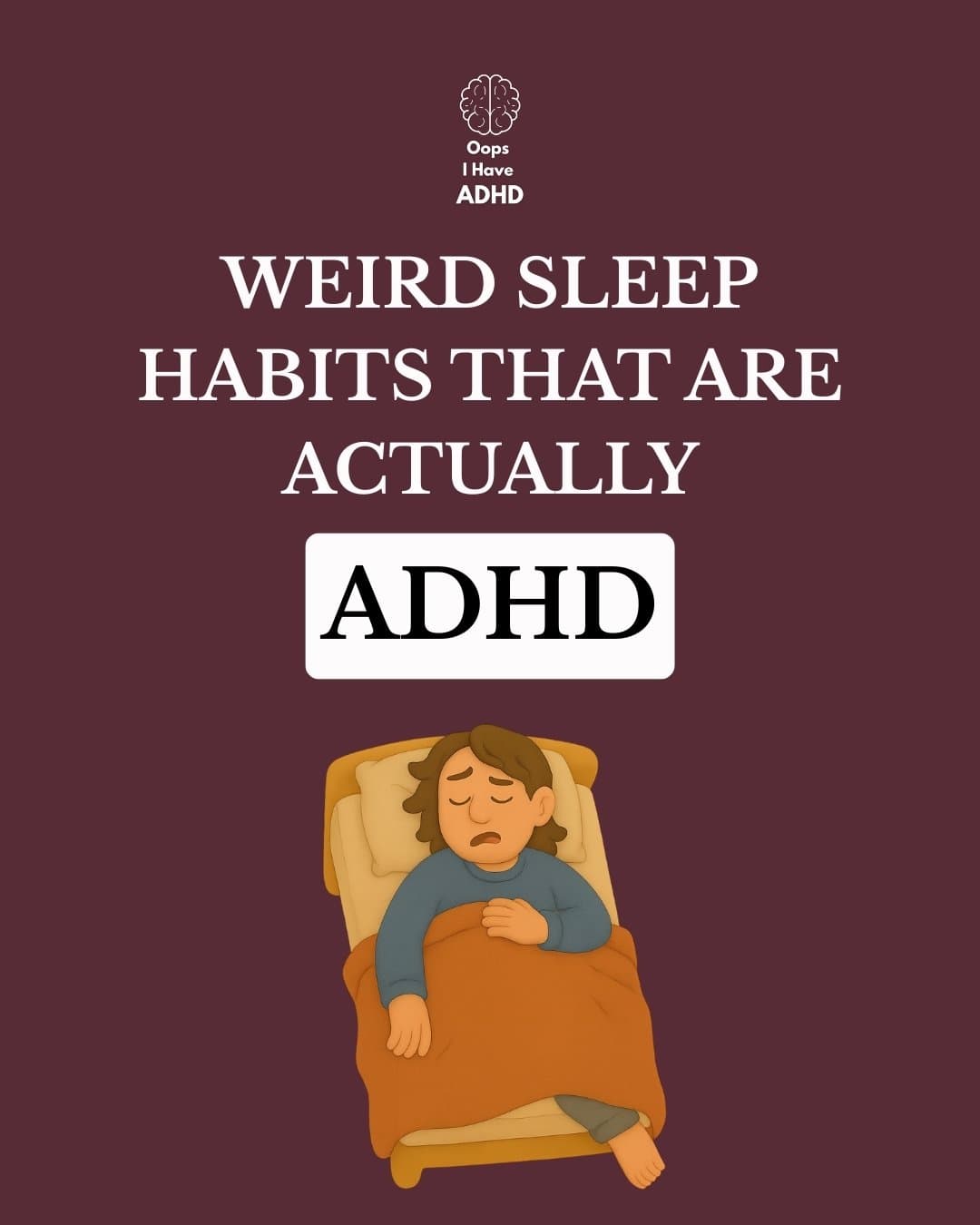 Oops
I have
ADHD
WEIRD SLEEP
HABITS THAT ARE
ACTUALLY
ADHD