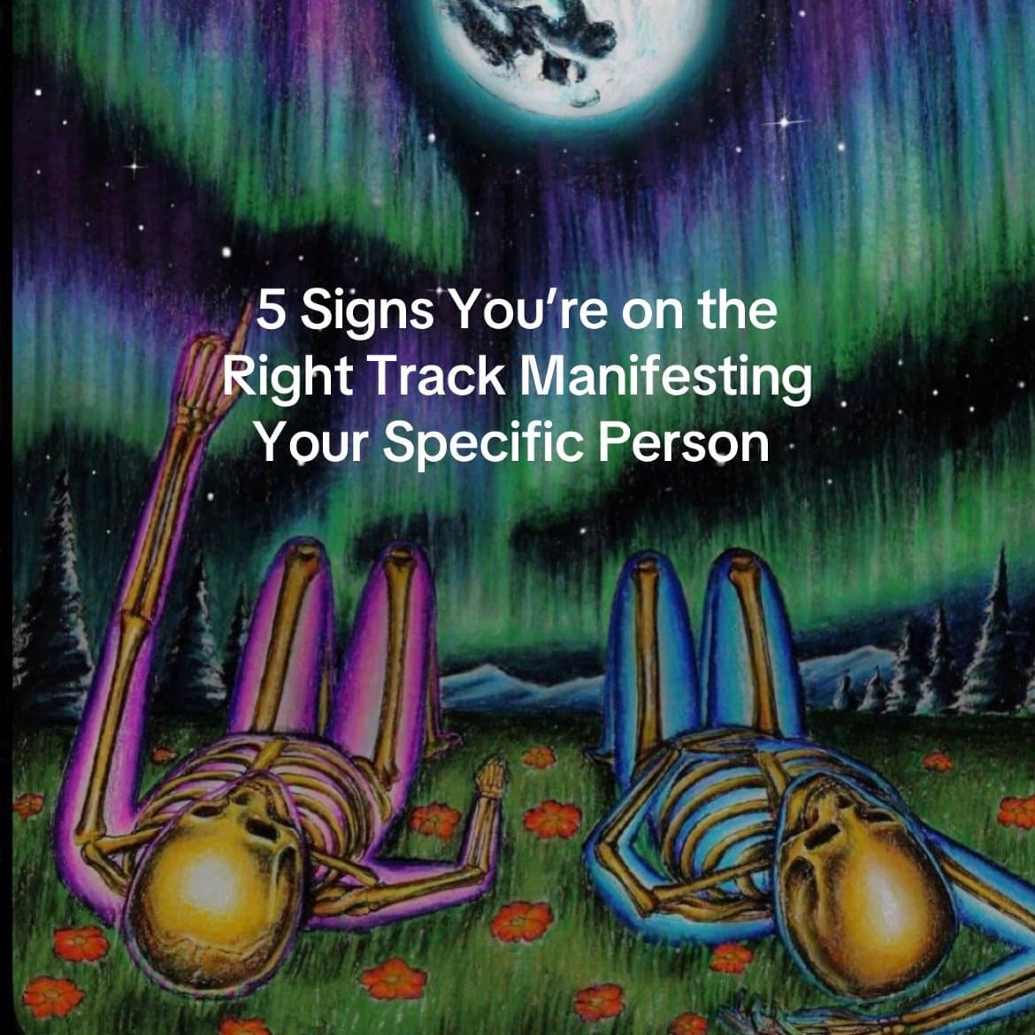 5 Signs You're on the
Right Track Manifesting
Your Specific Person
