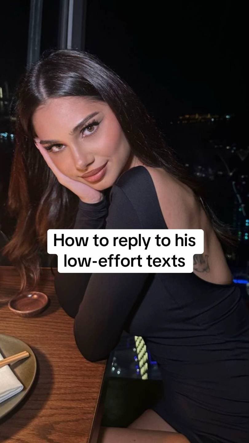 How to reply to his 
low-effort texts