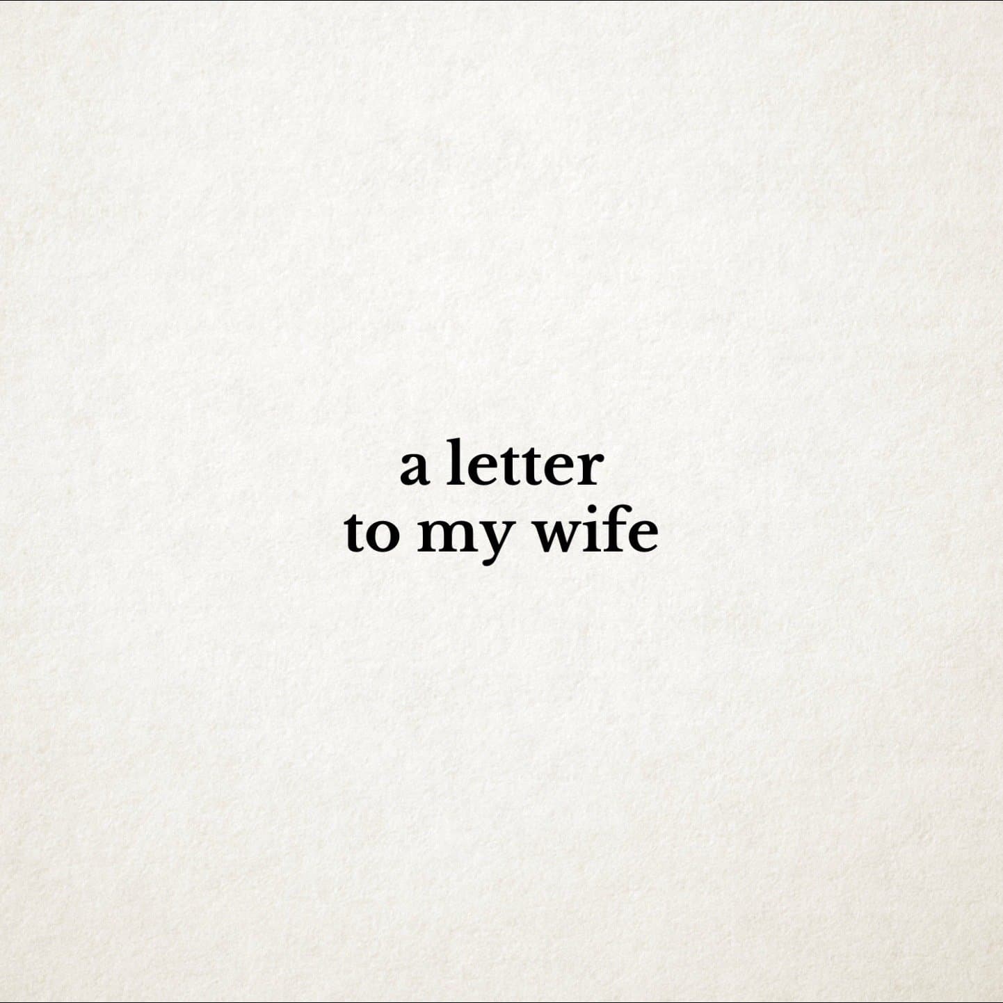 a letter
to my wife